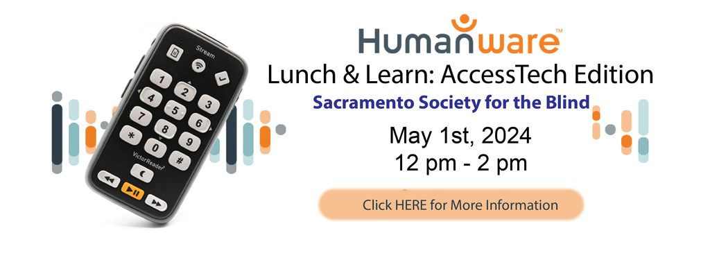 Humanware Lunch & Learn banner with Victor Reader Stream 3 in left corner. May 1st 12-2pm Sac Society for the Blind